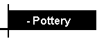 - Pottery