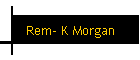Rem- K Morgan
